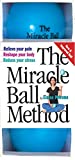 The Miracle Ball Method: Relieve Your Pain, Reshape Your Body, Reduce Your Stress [2 Miracle Balls Included]