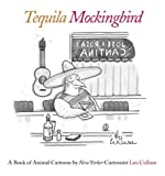 Tequila Mockingbird: A Book of Animal Cartoons