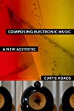 Composing Electronic Music: A New Aesthetic