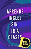 Aprende Inglés: Sin ir a clases (Aprende Inglés Sin ir a Clases nº 1) (Spanish Edition)