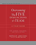 Overcoming the Five Dysfunctions of a Team: A Field Guide for Leaders, Managers, and Facilitators