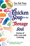 Chicken Soup for the Teenage Soul: Stories of Life, Love and Learning (Chicken Soup for the Soul)