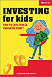 Investing for Kids: How to Save, Invest, and Grow Money