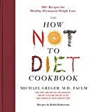 The How Not to Diet Cookbook: 100+ Recipes for Healthy, Permanent Weight Loss