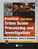 Practical Crime Scene Processing and Investigation, Third Edition (Practical Aspects of Criminal and Forensic Investigations)