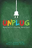 Unplug: Raising Kids In a Technology Addicted World