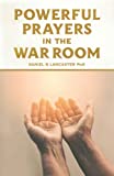 Powerful Prayers in the War Room: Learning to Pray like a Powerful Prayer Warrior (Spiritual Battle Plan for Prayer)