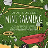 Mini Farming: What You Need to Know to Start Your Own Small Farm and a Guide to Backyard Beekeeping for Beginners