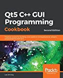 Qt5 C++ GUI Programming Cookbook: Practical recipes for building cross-platform GUI applications, widgets, and animations with Qt 5, 2nd Edition