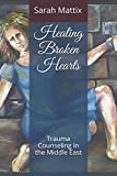 Healing Broken Hearts: Trauma Counseling in the Middle East