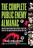 The Complete Public Enemy Almanac: New Facts and Features on the People, Places, and Events of the Gangster and Outlaw Era, 1920-1940