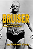 BRUISER: The World's Most Dangerous Wrestler