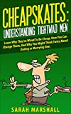 Cheapskates: Understanding Tightwad Men: Learn Why They're Wired To Be Cheap, How You Can Change Them, And Why You Might Think Twice About Dating or Marrying One.