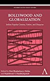 Bollywood and Globalization: Indian Popular Cinema, Nation, and Diaspora (Anthem South Asian Studies)