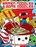 Ramen Noodles & Some Doodles: Kawaii Japanese Coloring Book: Japanese Coloring Pages with Ramen, Sushi, Pandas, Cats, Geishas and More! Funny, Cute and Relaxing Doodle Drawings for Adults and Kids