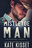 Mistletoe Man: A Small-Town, Cowboy Holiday Romance (Lonesome Cowboy Book 4)