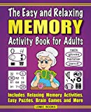 The Easy and Relaxing Memory Activity Book for Adults: Includes Relaxing Memory Activities, Easy Puzzles, Brain Games and More