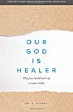 Our God Is Healer: Why Jesus healed and why it matters today
