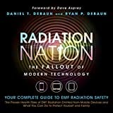 Radiation Nation: The Fallout of Modern Technology: Complete Guide to EMF Protection - Proven Health Risks of EMF Radiation and What You Can Do to Protect Yourself & Family