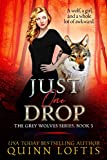 Just One Drop, Book 3 in the Grey Wolves Series