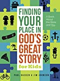 Finding Your Place in God's Great Story for Kids: A Book About the Bible and You