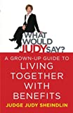 What Would Judy Say?: A Grown-Up Guide to Living Together with Benefits