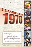 Flashback to 1970 - A Time Traveler’s Guide: Perfect birthday or wedding anniversary gift for anyone born or married in 1970. For friends, parents or ... (A Time-Traveler’s Guide - Flashback Series)