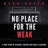No Place for the Weak: A True Story of Deviance, Torture and Social Cleansing