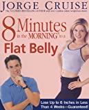 8 Minutes In The Morning To A Flat Belly Lose Up To 6 Inches In Less Than 4 Weeks-Guaranteed! 8 Minutes In The Morning To A Flat Belly