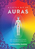 A Little Bit of Auras: An Introduction to Energy Fields (Volume 9) (Little Bit Series)