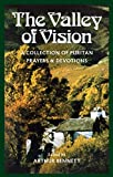 The Valley of Vision: A Collection of Puritan Prayers & Devotions