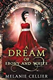 A Dream of Ebony and White: A Retelling of Snow White (Beyond the Four Kingdoms)