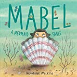 Mabel: A Mermaid Fable (Mermaid Book for Kids about Friendship, Read-Aloud Book for Toddlers)