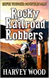 Rufus Younger: Mountain Man: Rocky Railroad Robbers: A Western Adventure Novel (A Rufus Younger: Mountain Man Adventure Book 7)