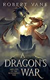 A Dragon's War: An Epic Fantasy Adventure (The Remembered War Book 2)