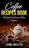 Coffee Recipes Book for New Ideas Every Day: 200 Barista Tools that Can Take You from a Coffee Lover to a Real Bartender