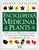 The Encyclopedia of Medicinal Plants: A Practical Reference Guide to over 550 Key Herbs and Their Medicinal Uses