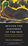 Beyond the Periphery of the Skin: Rethinking, Remaking, and Reclaiming the Body in Contemporary Capitalism (Kairos)