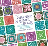 The Granny Square Book: Timeless Techniques and Fresh Ideas for Crocheting Square by Square