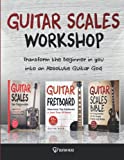 Guitar Scales Workshop: 3 in 1 How To Solo Like a Guitar God Even If You Don’t Know Where to Start + A Simple Way to Create Your Very First Solo (Guitar Scales Mastery)