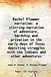 Rachel Plummer narrativea stirring narrative of adventure, hardship and privation in the early days of Texas depicting struggles with the Indians and other adventures