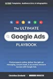 The Ultimate Google Ads Playbook: Find prospects online, deliver the right ad messaging, convert leads, and accurately measure success with Google Ads.
