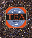 The Tea Book: Experience the Worlds Finest Teas, Qualities, Infusions, Rituals, Recipes
