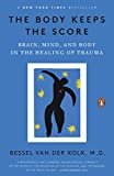 The Body Keeps the Score: Brain, Mind, and Body in the Healing of Trauma