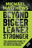 Beyond Bigger Leaner Stronger: The Advanced Guide to Building Muscle, Staying Lean, and Getting Strong (Muscle for Life)