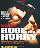 Men's Health Huge in a Hurry: Get Bigger, Stronger, and Leaner in Record Time with the New Science of Strength Training (Mens Health) (Men's Health (Rodale)) by Chad Waterbury (2-Mar-2009) Paperback