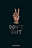 Don't Quit Lyrics Book: Blank Lined Journal for Recording the Lyrics in your Head | Over 100 Pages Including Notes Section - For Musicians & Songwriters