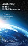 Awakening to the Fifth Dimension -- A Guide for Navigating the Global Shift