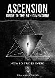 Ascension Guide To The 5th Dimension: How To Cross Over?