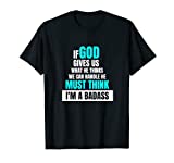 God Must Think I'm A Badass - Funny Cancer Survivor Joke T-Shirt